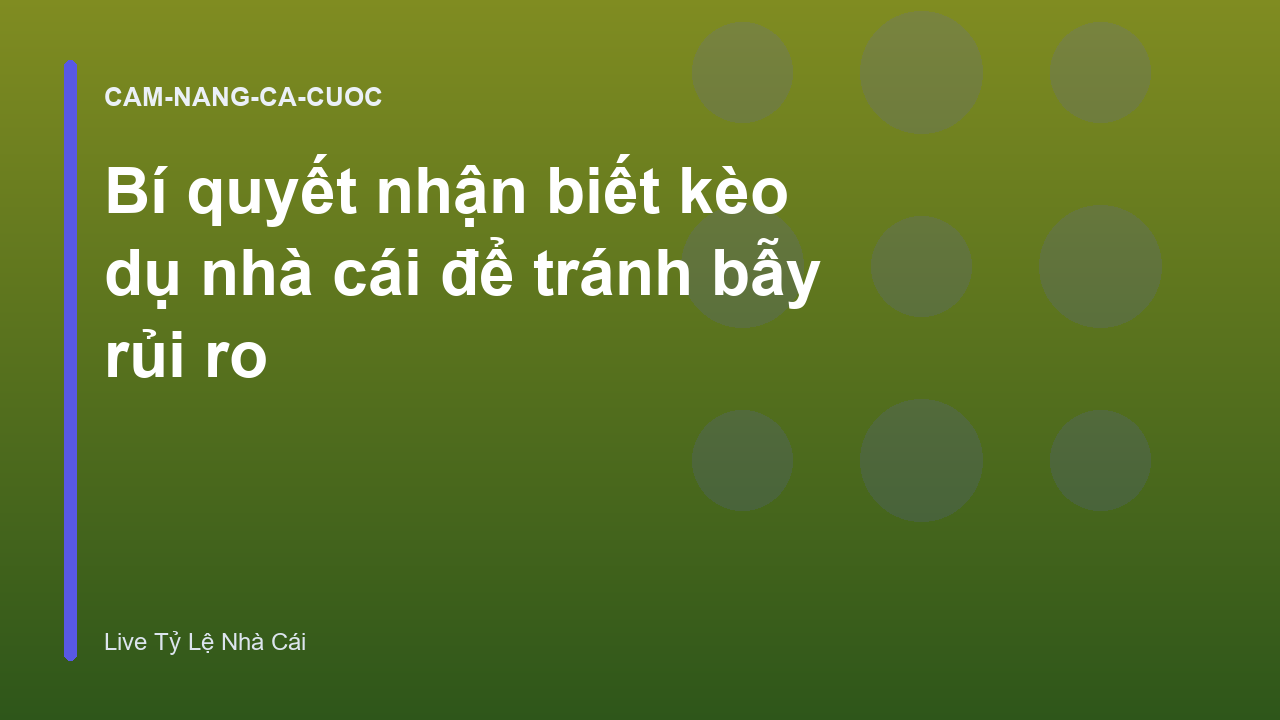 Bí quyết nhận biết kèo dụ nhà cái để tránh bẫy rủi ro