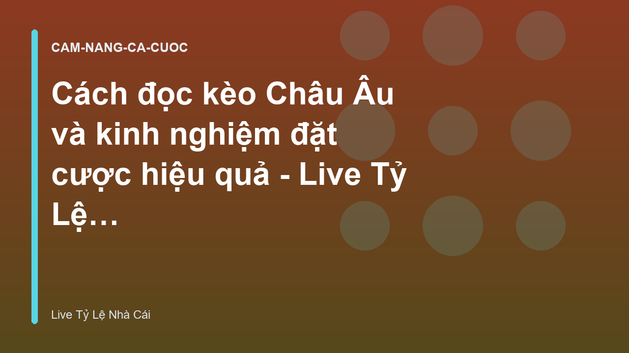 Cách đọc kèo Châu Âu và kinh nghiệm đặt cược hiệu quả - Live Tỷ Lệ Nhà Cái