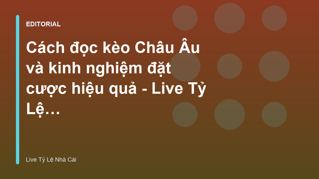 Hướng dẫn cách đọc kèo Châu Âu 1x2