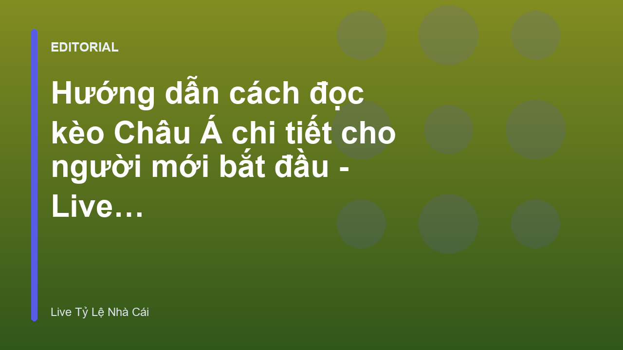 Hướng dẫn cách đọc kèo Châu Á cho người mới
