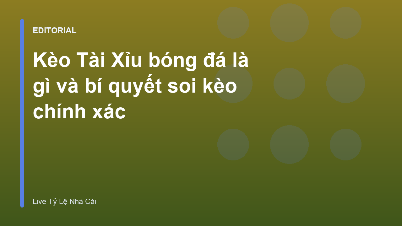 Hướng dẫn đọc kèo Tài Xỉu bóng đá