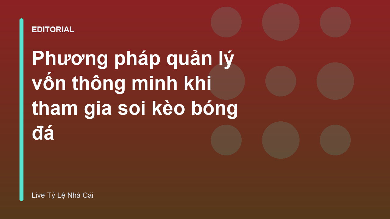 Phương pháp quản lý vốn khi cá cược bóng đá