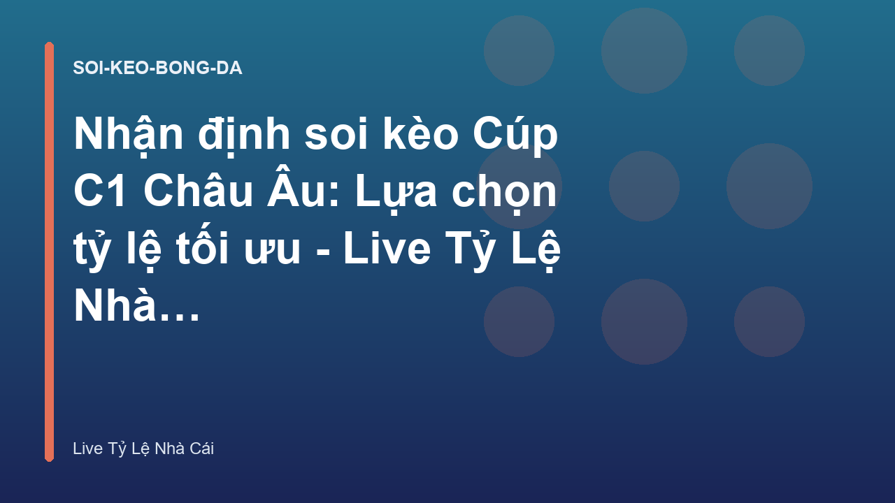 Nhận định soi kèo Cúp C1 Châu Âu: Lựa chọn tỷ lệ tối ưu - Live Tỷ Lệ Nhà Cái