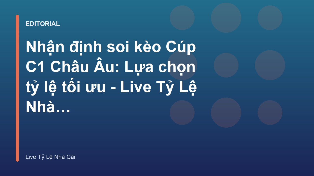 Phân tích soi kèo Cúp C1 Châu Âu