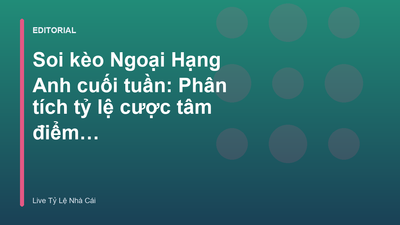 Phân tích soi kèo Ngoại Hạng Anh cuối tuần