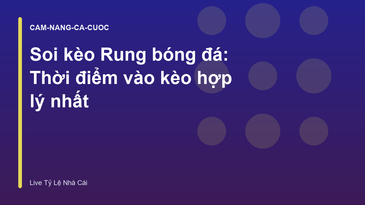 Soi kèo Rung bóng đá: Thời điểm vào kèo hợp lý nhất
