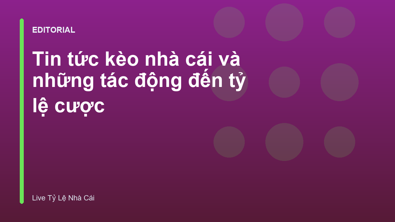 Tin tức kèo nhà cái ảnh hưởng đến tỷ lệ cược